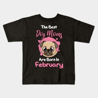 The Best Dog Moms Are Born In February Kids T-Shirt